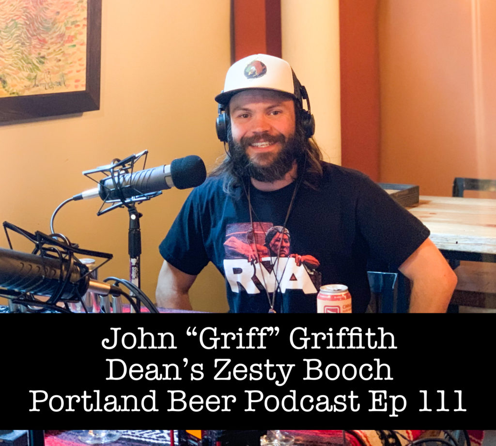 John “Griff” Griffith Dean's Zesty Booch– Portland Beer Podcast Episode 111 by Steven Shomler
