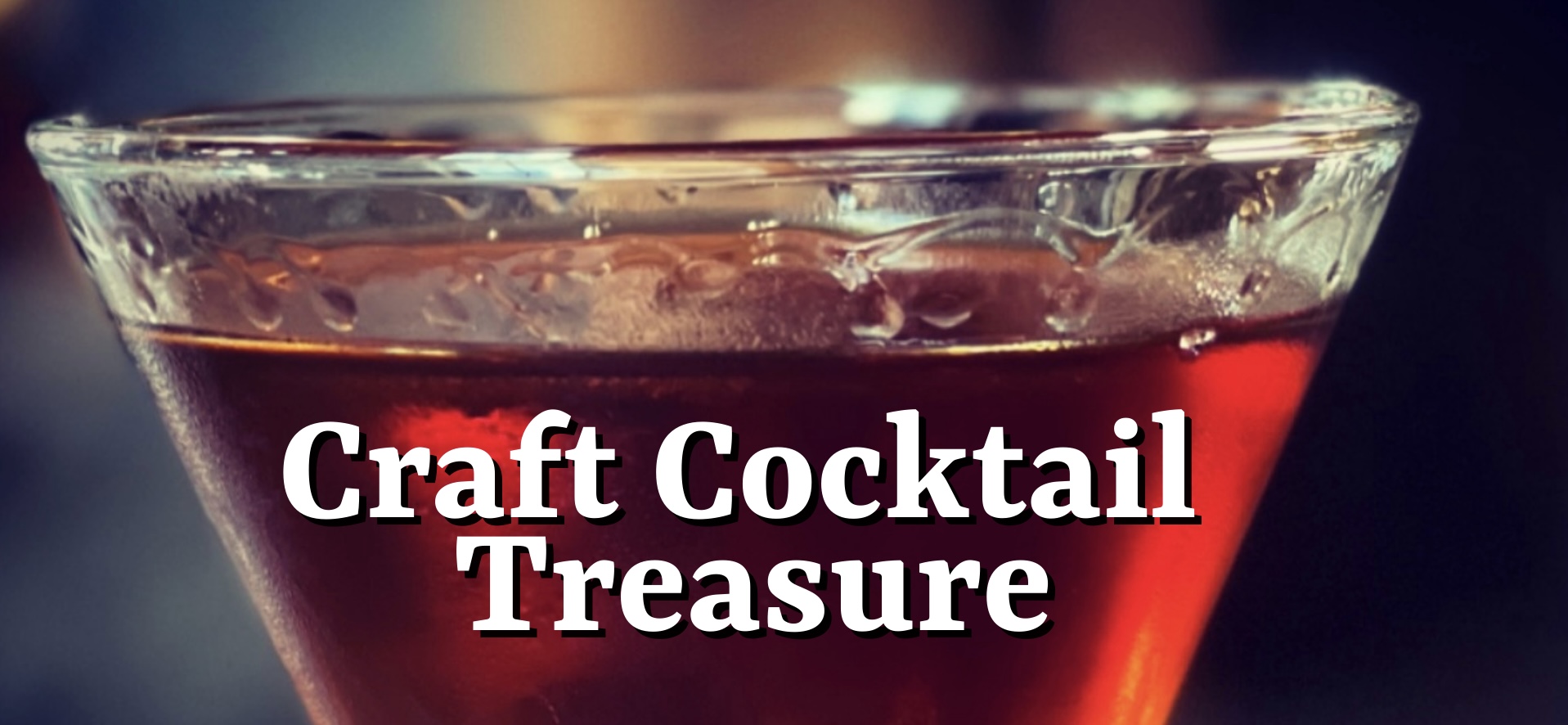 Craft Cocktail Treasure - Celebrating and Highlighting Cocktails You Will Love!